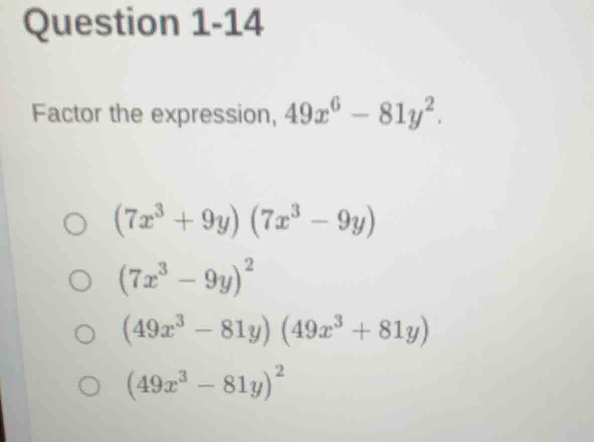 question 1-14 factor the expression, $49x^6 - 81y^2$. \\(\\bigcirc\\) \…