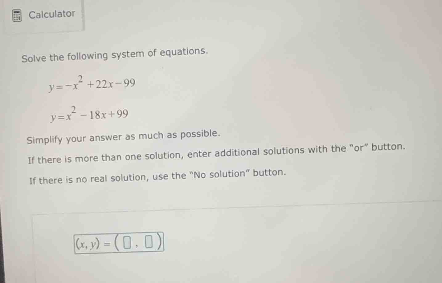 solve the following system of equations. $y=-x^{2}+22x - 99$ $y=x^{2}-1…