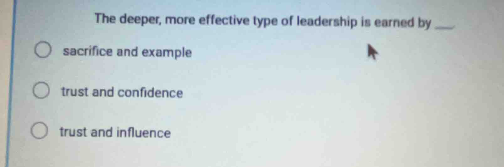 the deeper, more effective type of leadership is earned by sacrifice an…