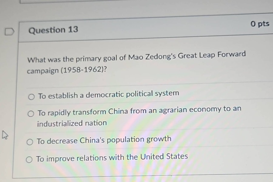 question 13 what was the primary goal of mao zedongs great leap forward…