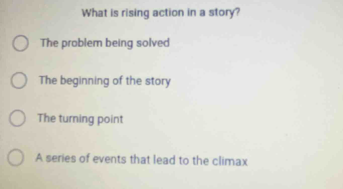 what is rising action in a story? the problem being solved the beginnin…
