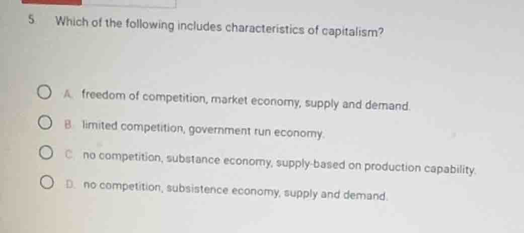 5 which of the following includes characteristics of capitalism? a. fre…