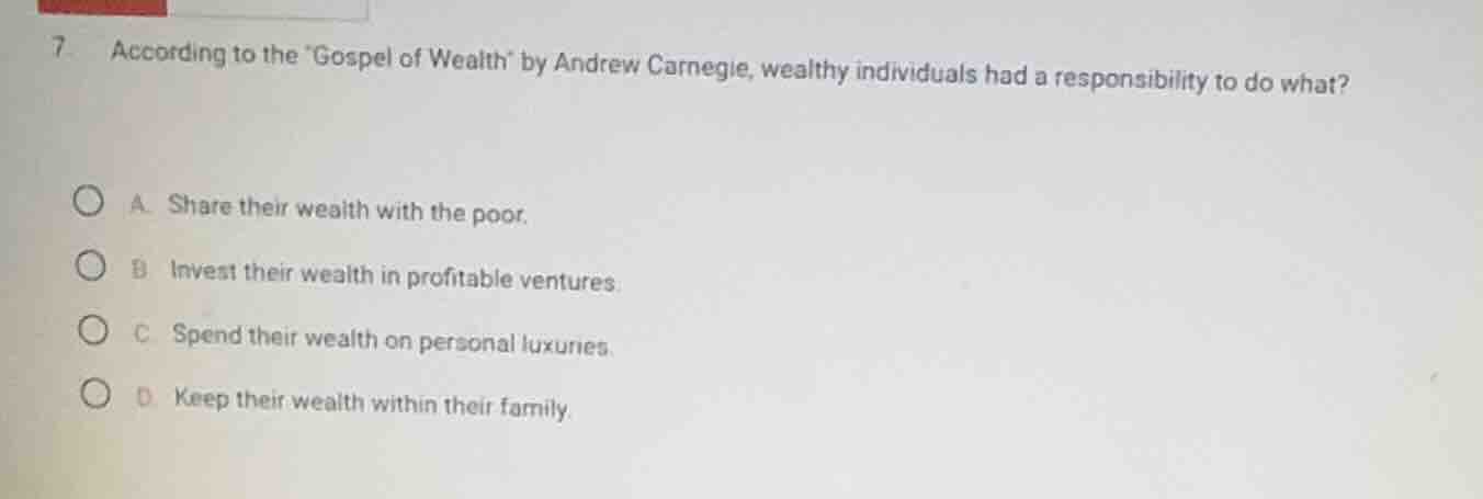 7. according to the gospel of wealth by andrew carnegie, wealthy indivi…