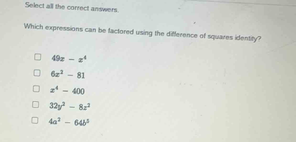 select all the correct answers. which expressions can be factored using…