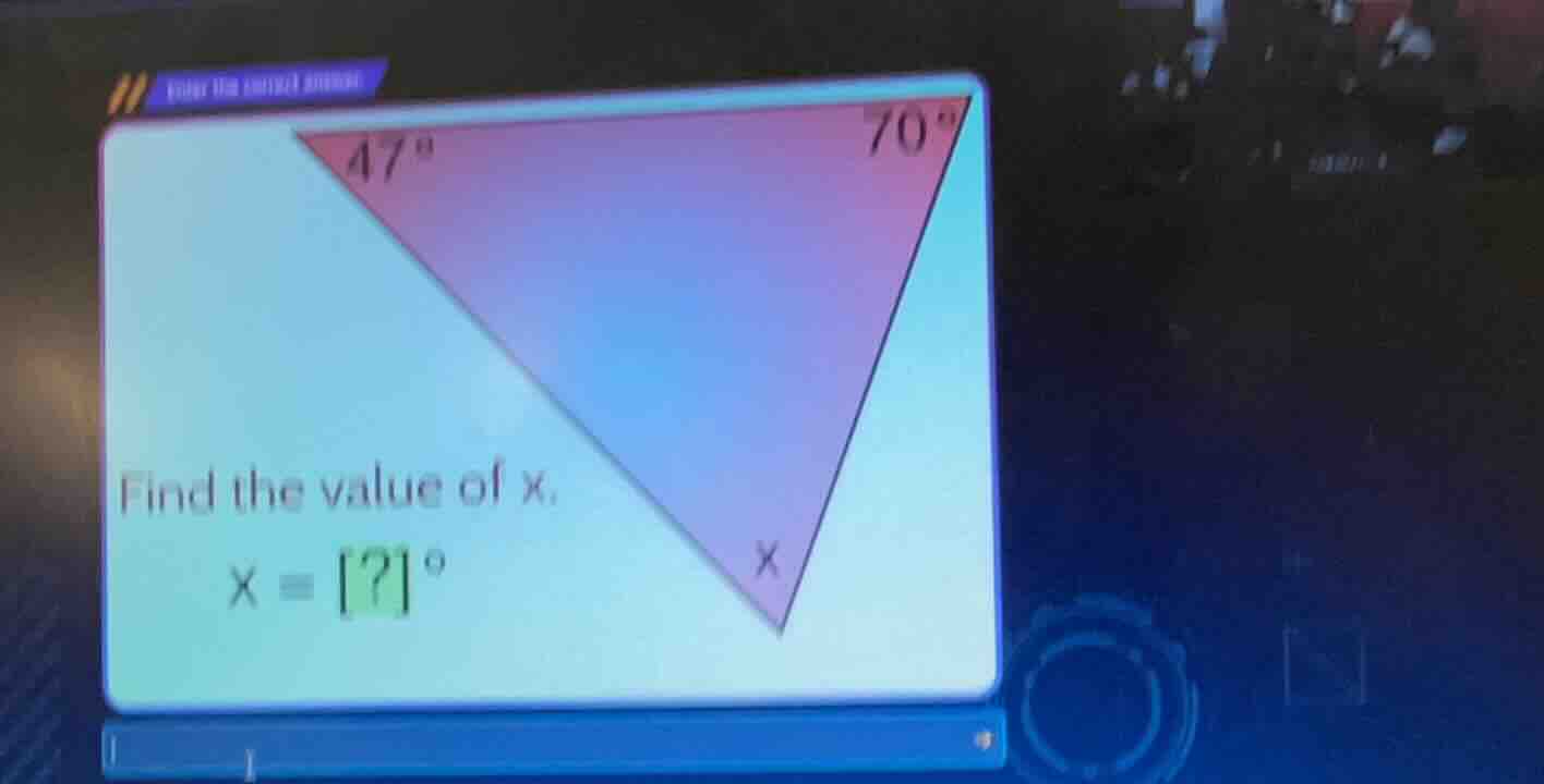 find the value of x, x = ?° the triangle has angles 47° and 70° and ang…
