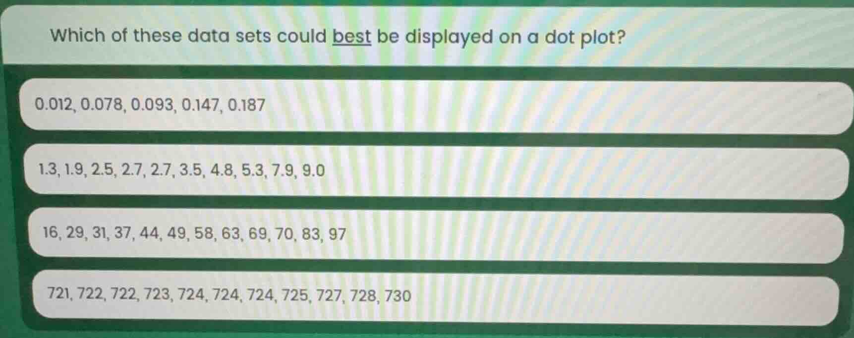 which of these data sets could best be displayed on a dot plot? 0.012, …