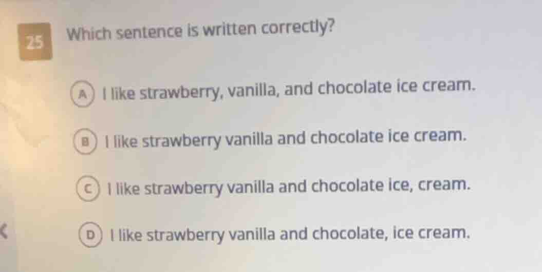 25 which sentence is written correctly? a i like strawberry, vanilla, a…