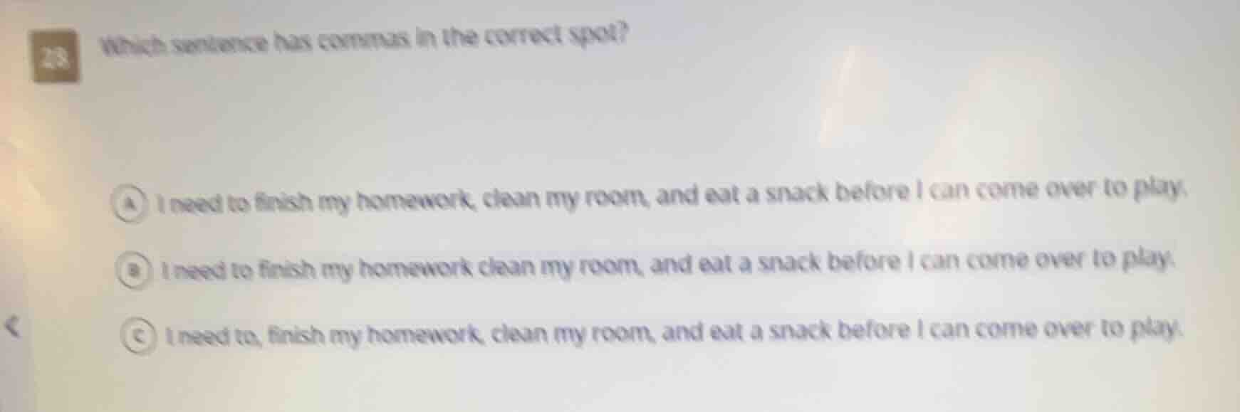 28 which sentence has commas in the correct spot? a i need to finish my…