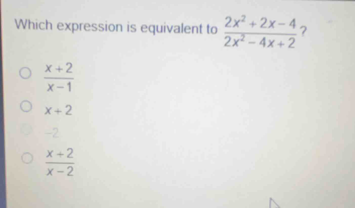 which expression is equivalent to \\(\\frac{2x^2 + 2x - 4}{2x^2 - 4x + …
