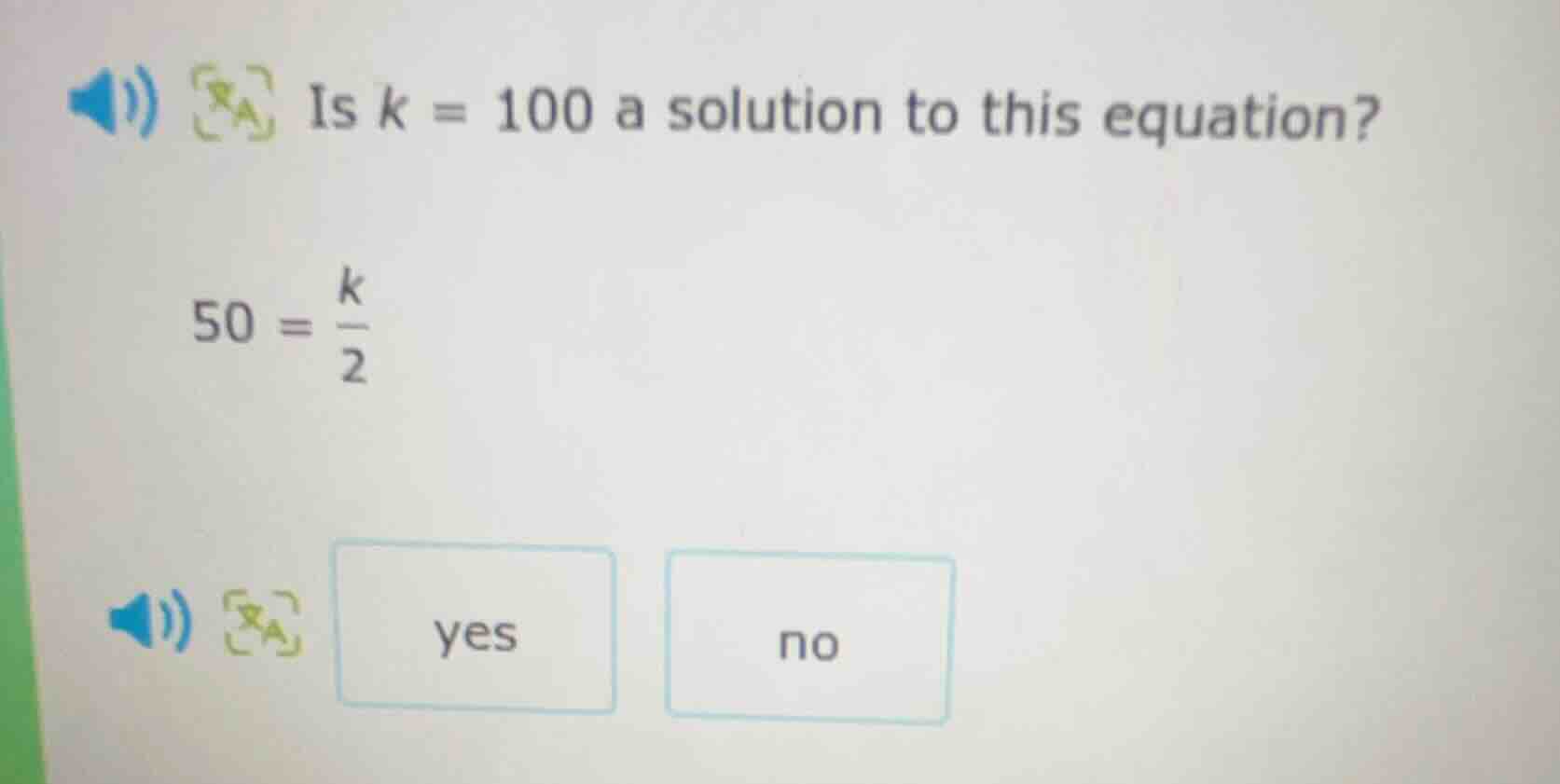 is k = 100 a solution to this equation? 50 = \\(\\frac{k}{2}\\) yes no