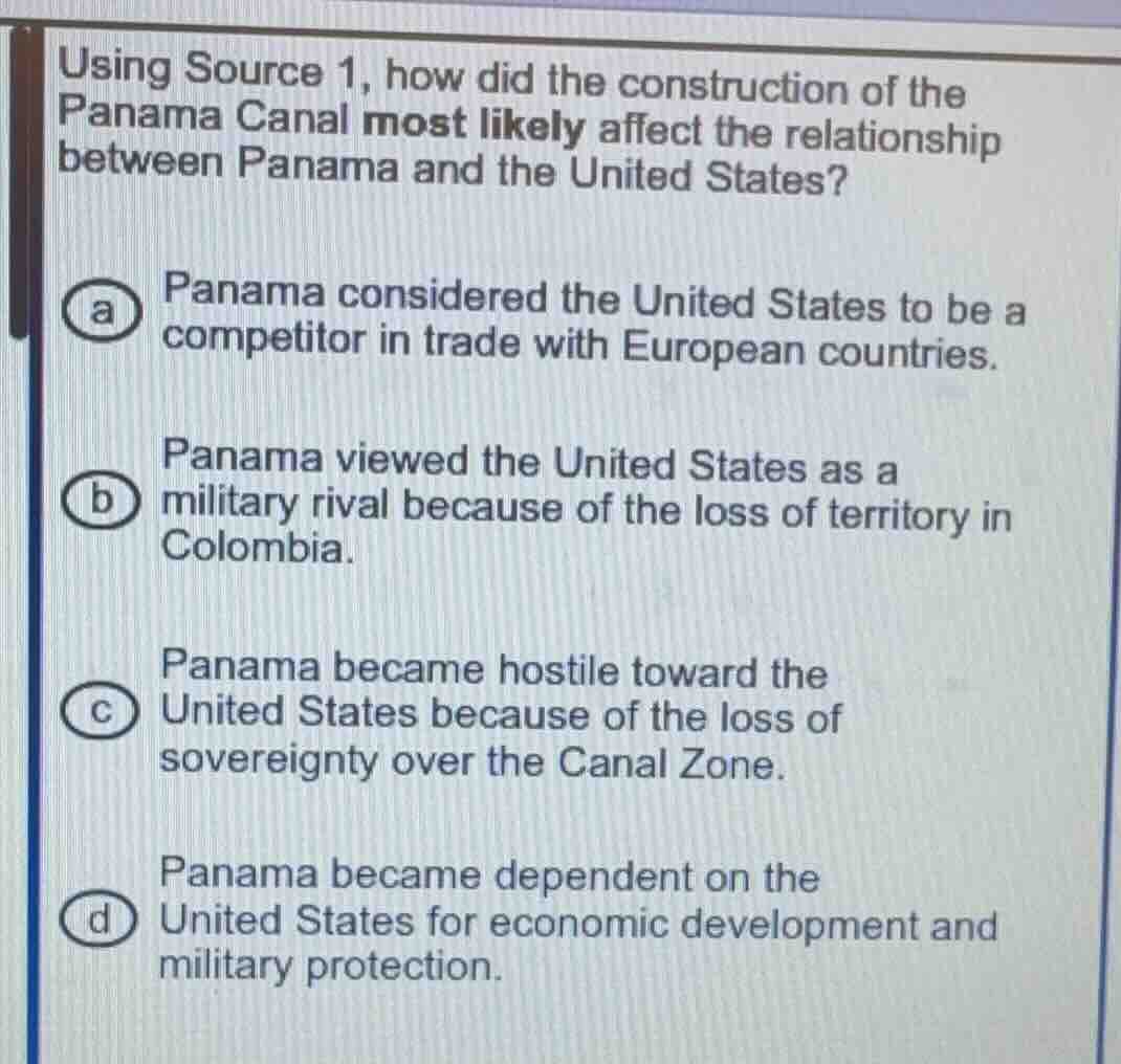 using source 1, how did the construction of the panama canal most likel…
