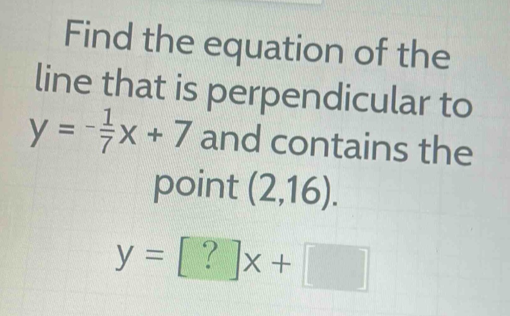 find the equation of the line that is perpendicular to $y = -\frac{1}{7…