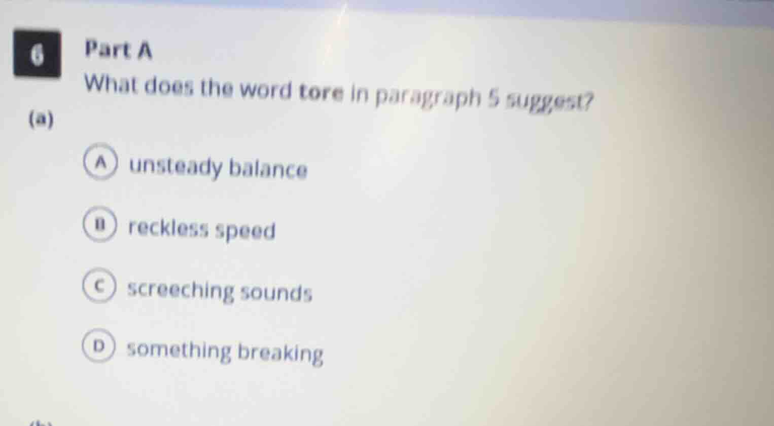 6 part a (a) what does the word tore in paragraph 5 suggest? a unsteady…