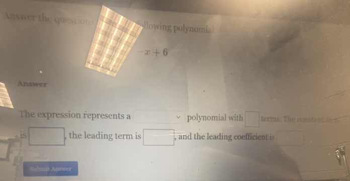 answer the question about the following polynomial: -x + 6 answer the e…