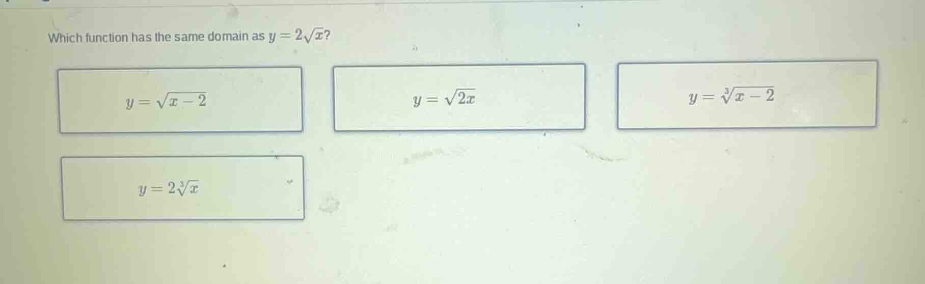 which function has the same domain as $y = 2\\sqrt{x}$? $y = \\sqrt{x -…
