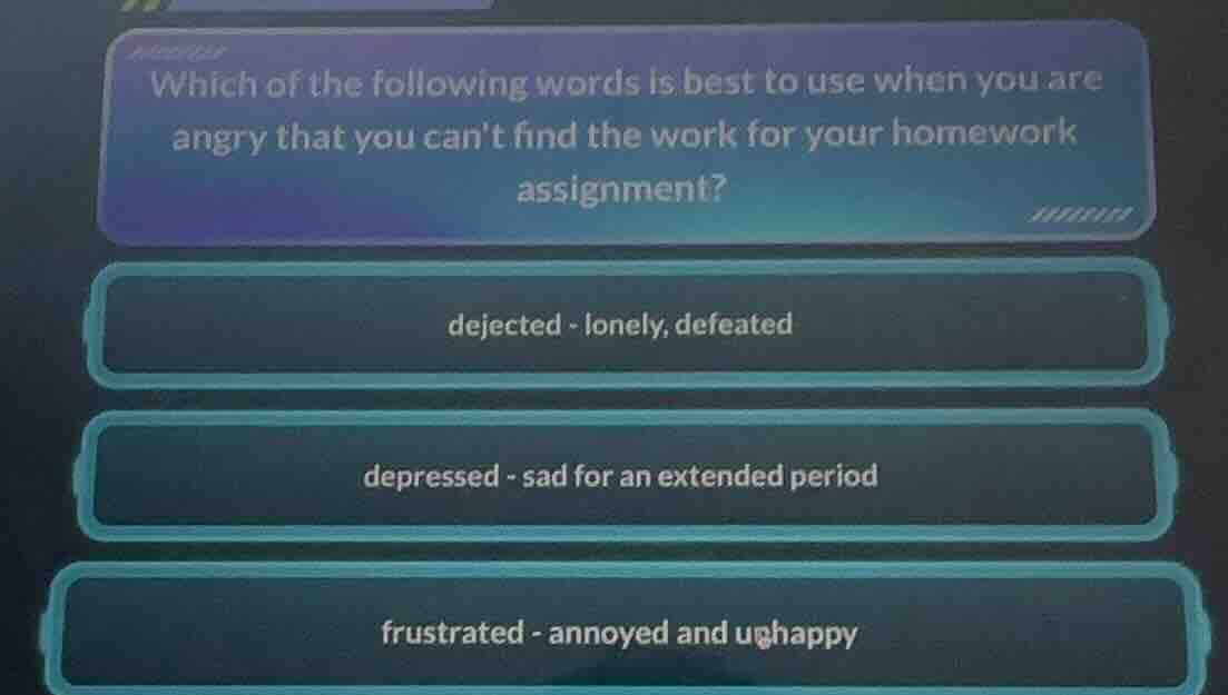 which of the following words is best to use when you are angry that you…
