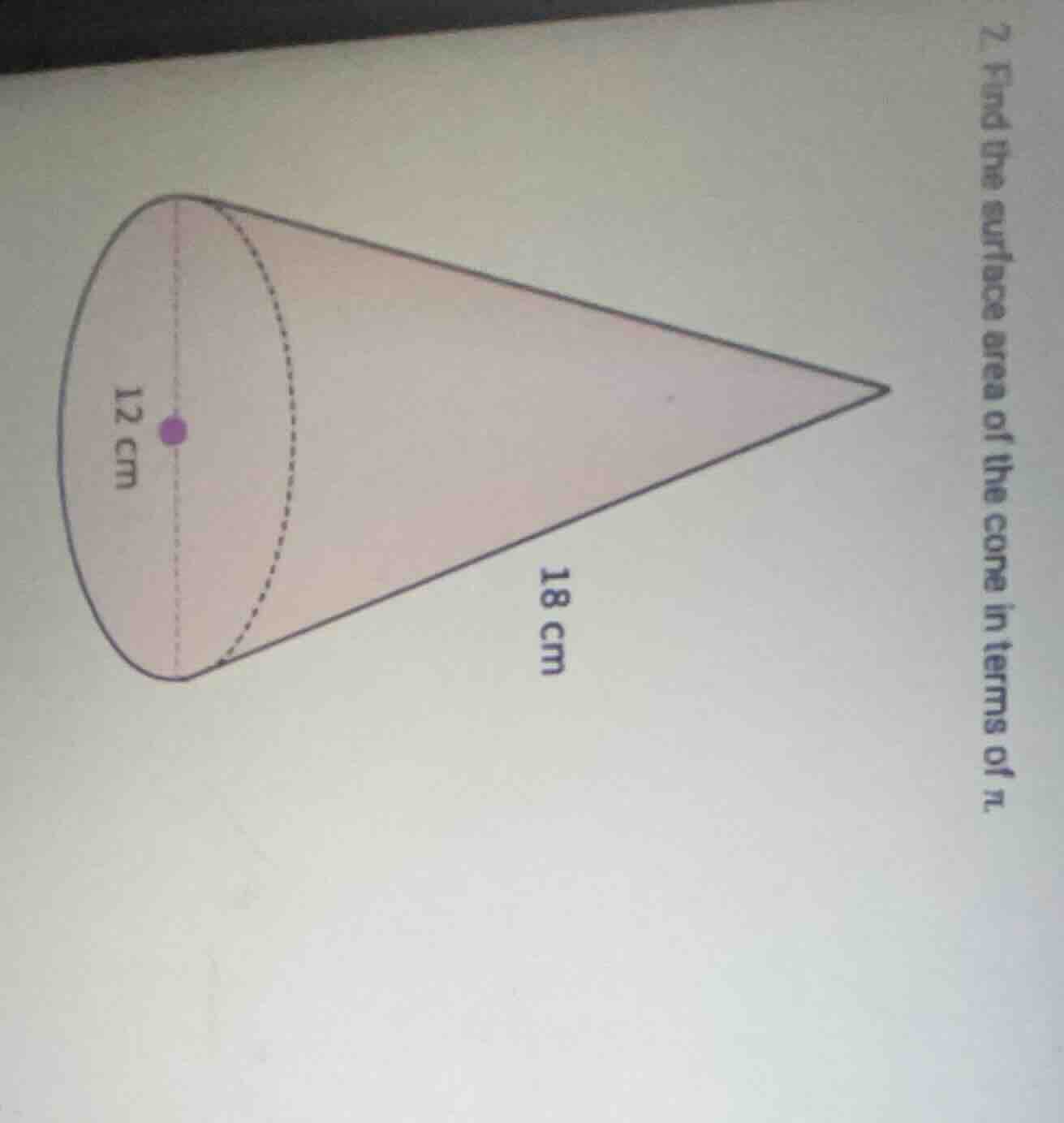 2. find the surface area of the cone in terms of π. (there is a cone di…