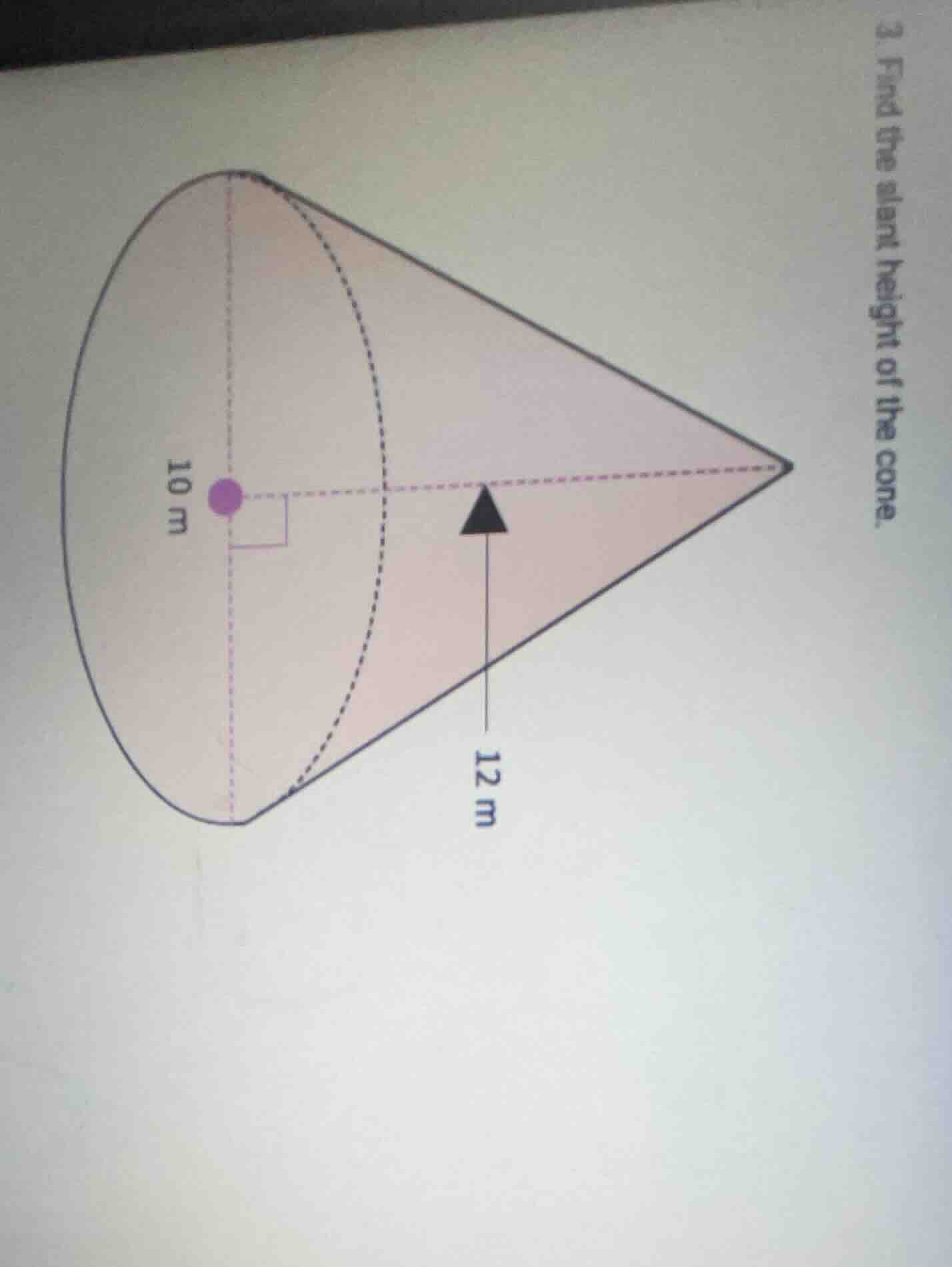 3. find the slant height of the cone.