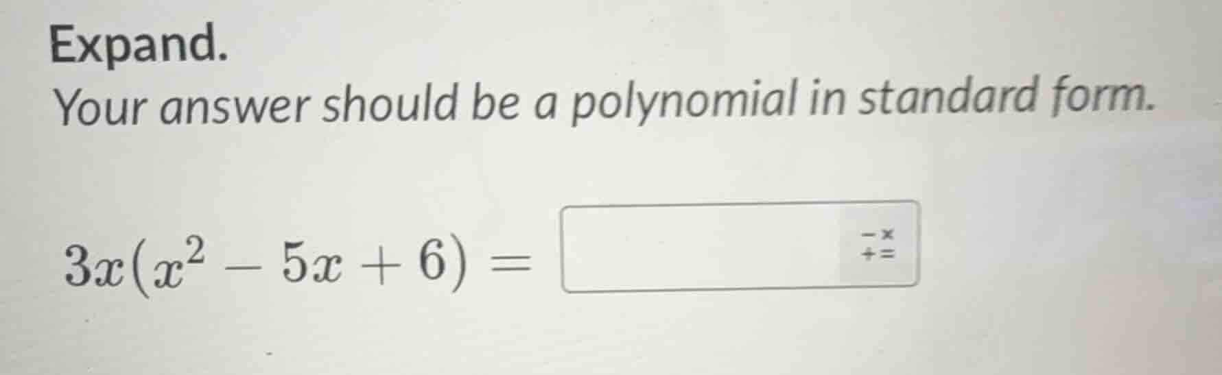 expand. your answer should be a polynomial in standard form. 3x(x² - 5x…