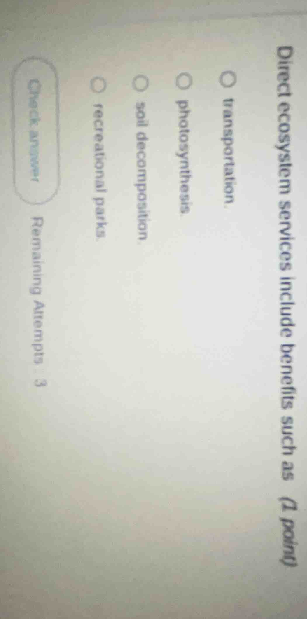 direct ecosystem services include benefits such as (1 point) ○ transpor…