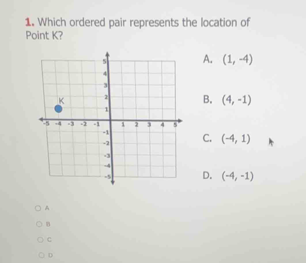 1. which ordered pair represents the location of point k? a. (1, -4) b.…