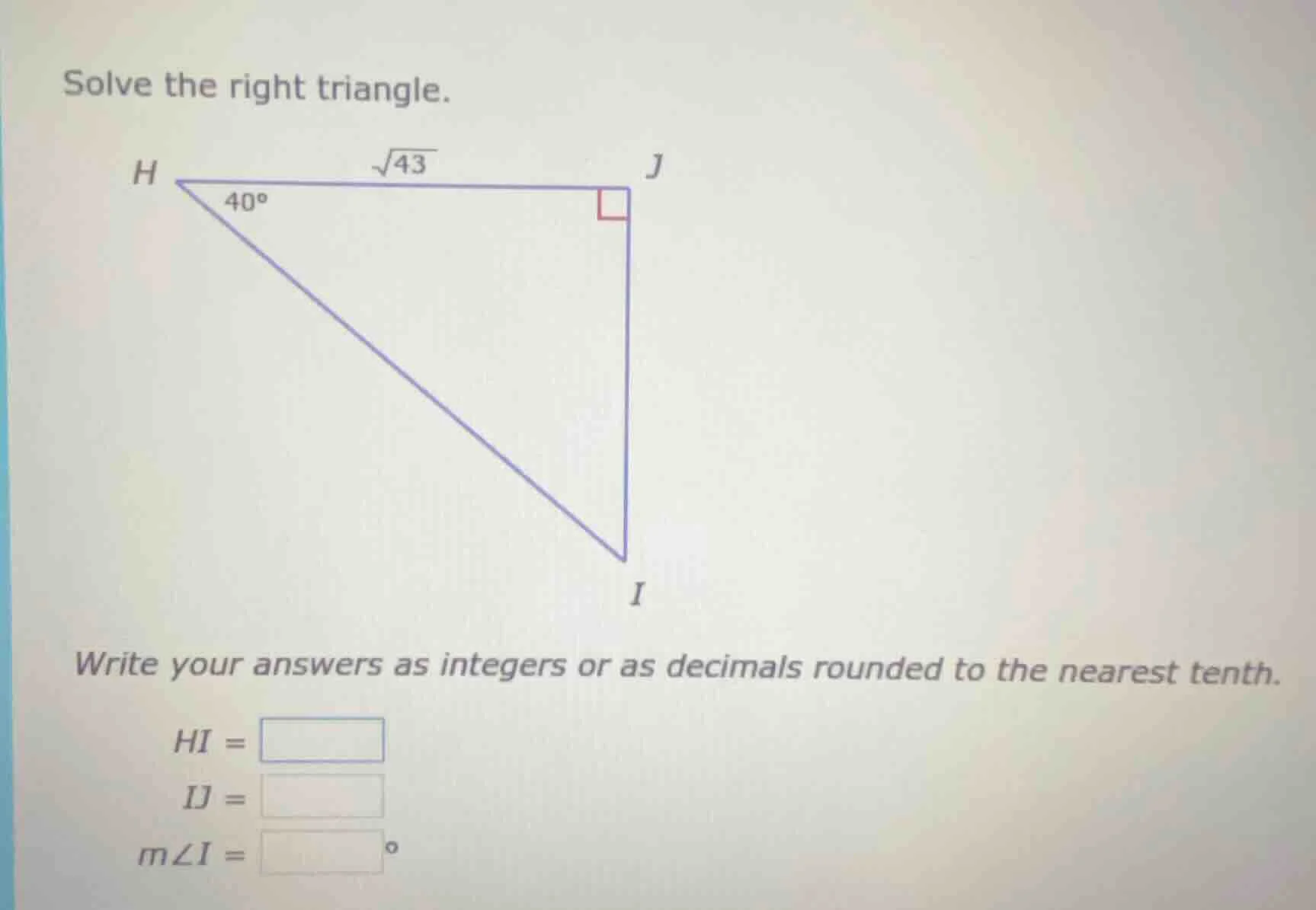 solve the right triangle. h to j is \\(\\sqrt{43}\\), angle at h is 40 …