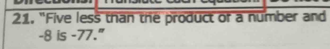 21. \five less than the product of a number and -8 is -77.\