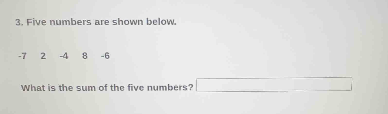 3. five numbers are shown below. -7 2 -4 8 -6 what is the sum of the fi…