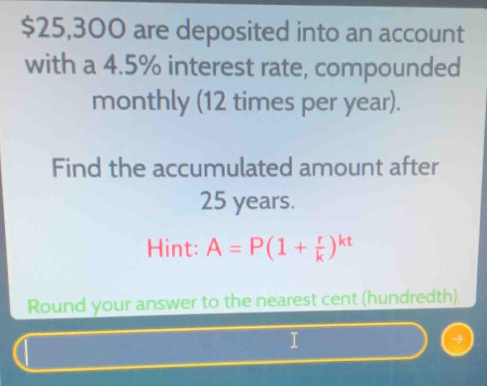 $25,300 are deposited into an account with a 4.5% interest rate, compou…