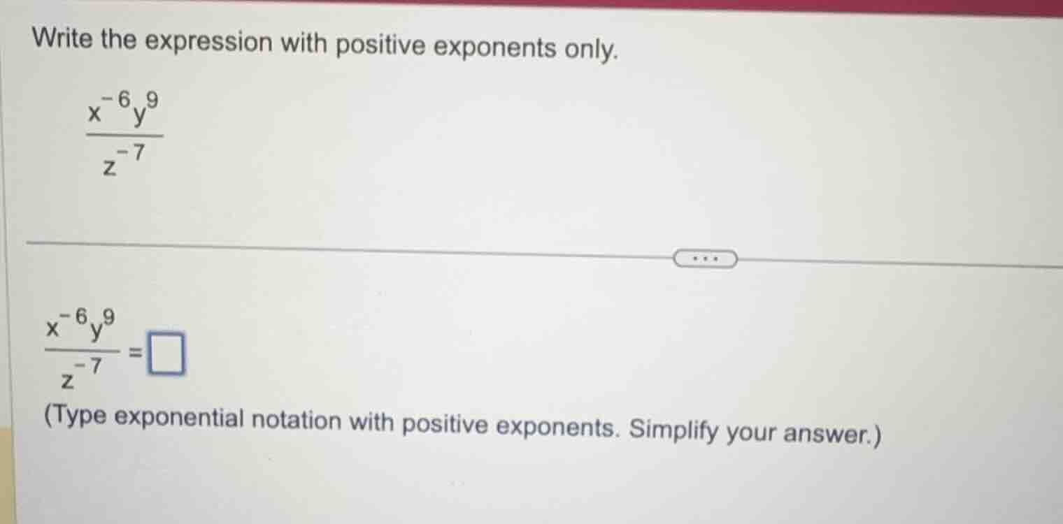 write the expression with positive exponents only. \\(\\frac{x^{-6}y^{9…