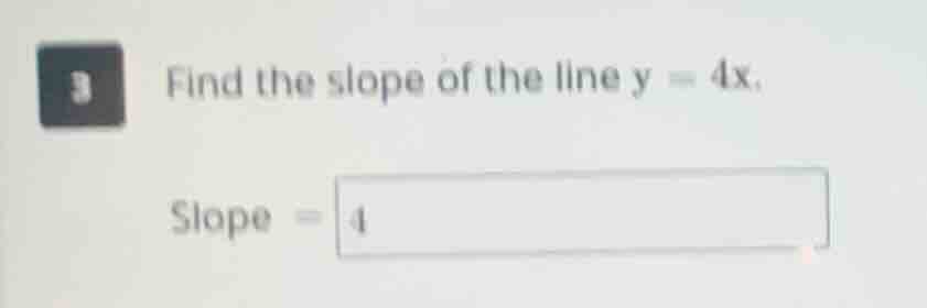 3 find the slope of the line y = 4x. slope = 4