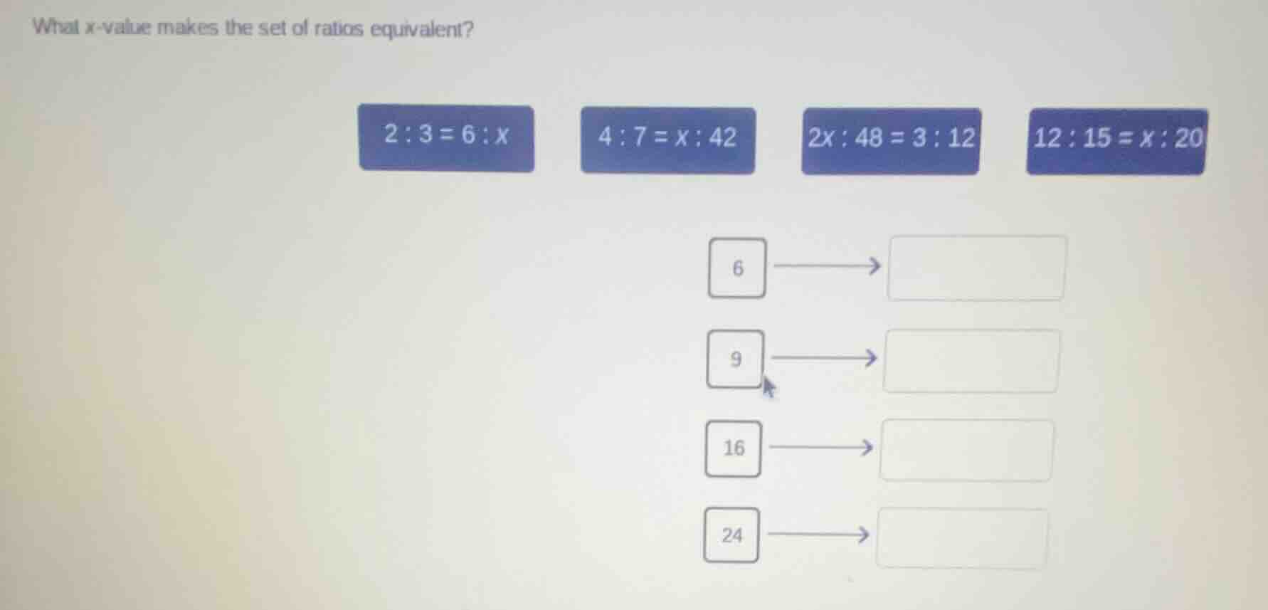 what x - value makes the set of ratios equivalent? 2 : 3 = 6 : x 4 : 7 …