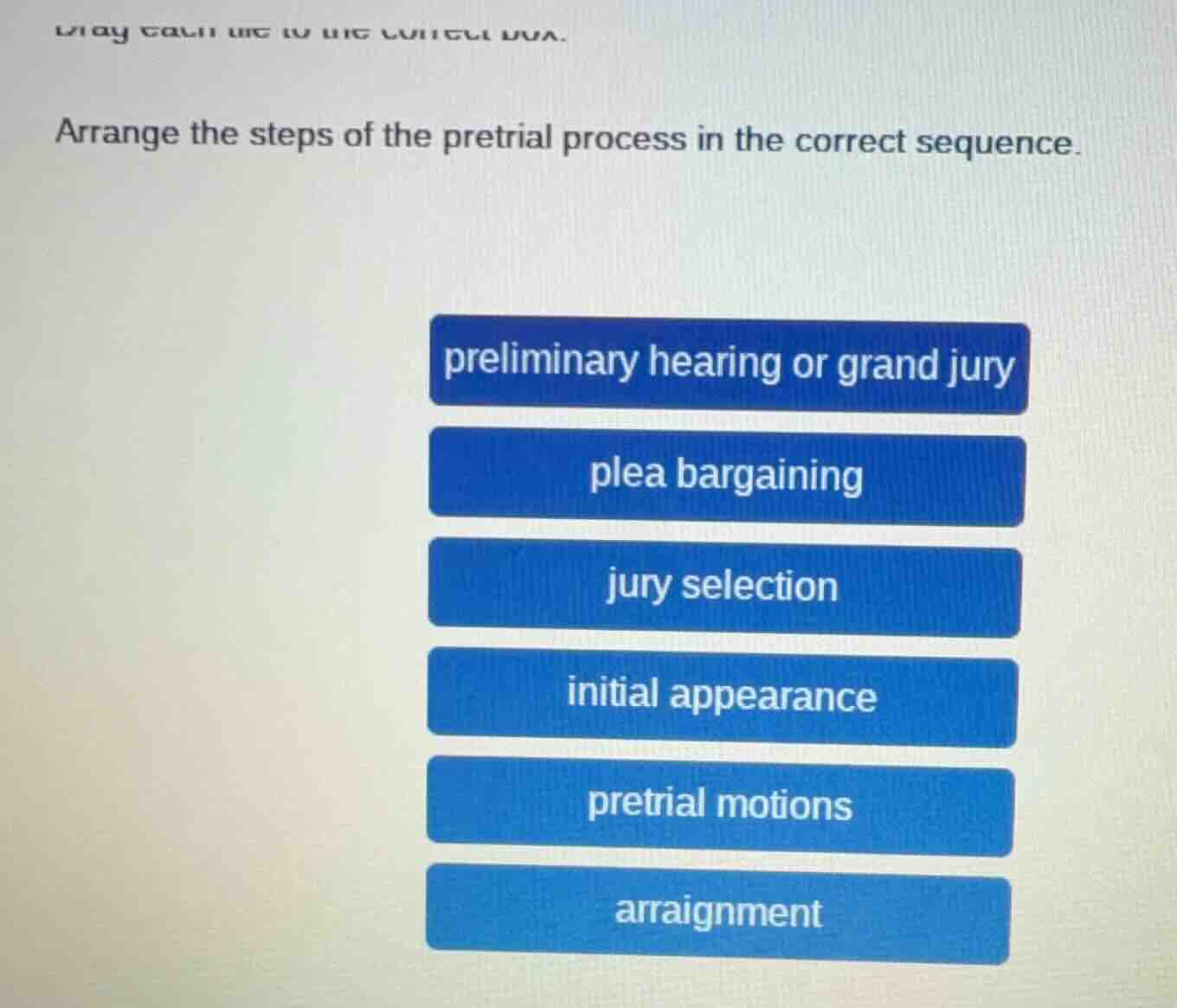arrange the steps of the pretrial process in the correct sequence. prel…
