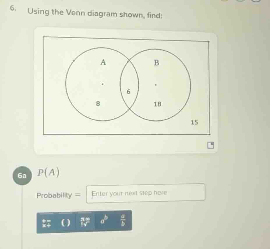 6. using the venn diagram shown, find: 6a p(a) probability = enter your…