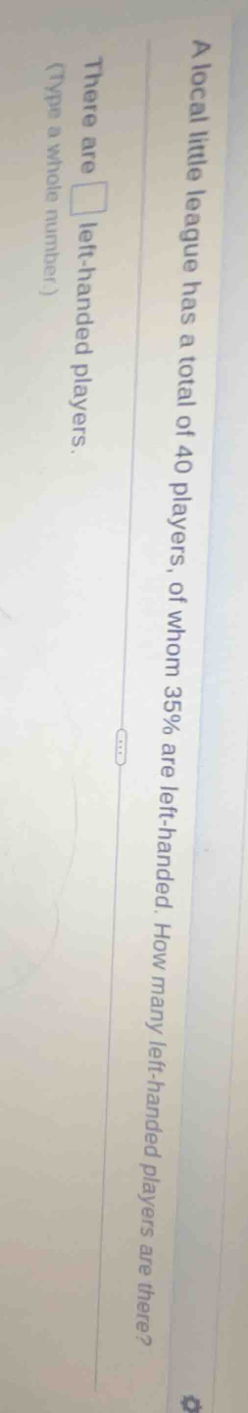 a local little league has a total of 40 players, of whom 35% are left -…