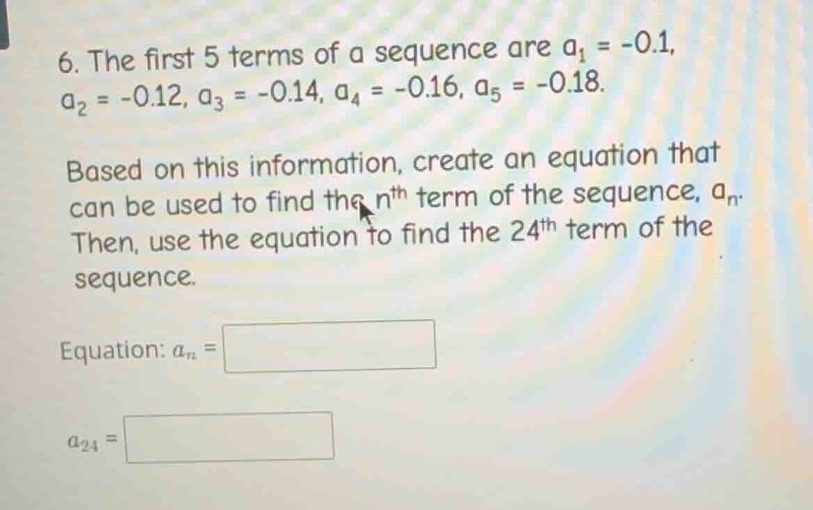 6. the first 5 terms of a sequence are $a_1 = -0.1$, $a_2 = -0.12$, $a_…