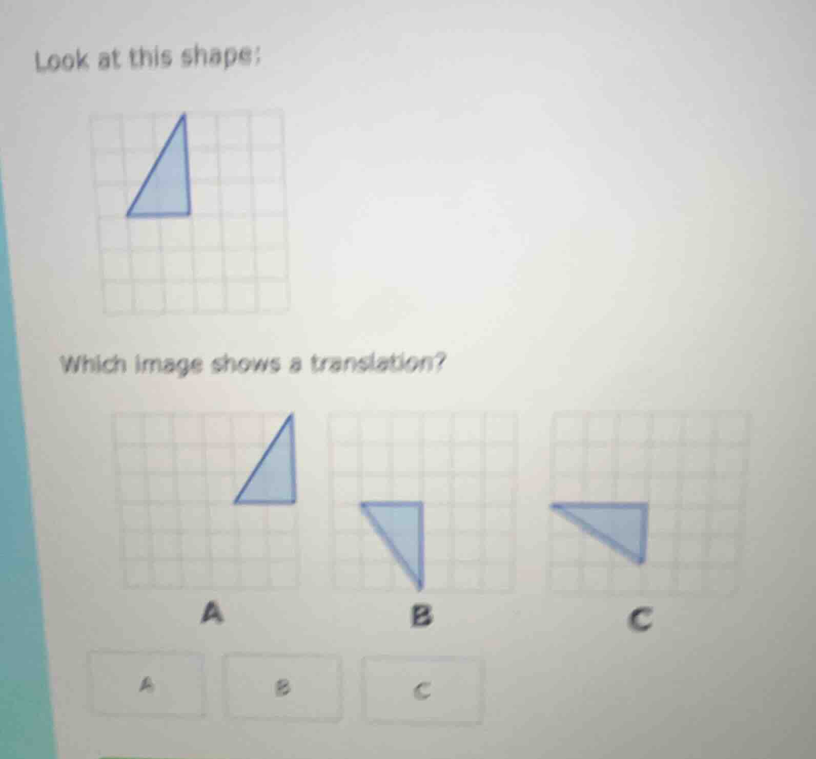 look at this shape; image of a blue triangle on a grid which image show…