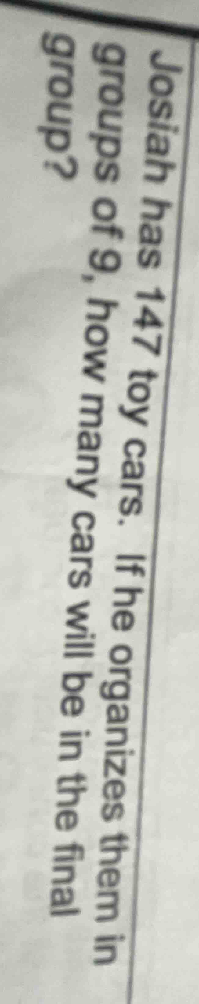 josiah has 147 toy cars. if he organizes them in groups of 9, how many …