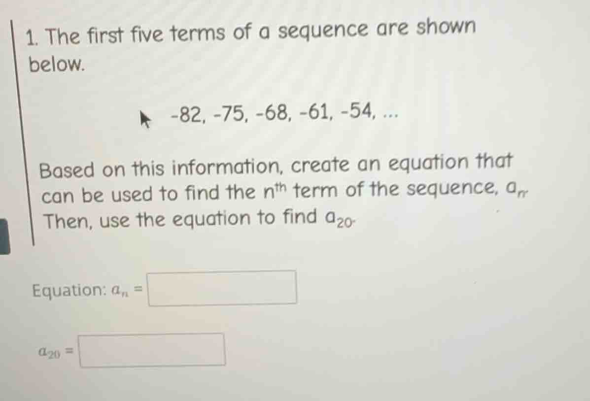 1. the first five terms of a sequence are shown below. -82, -75, -68, -…