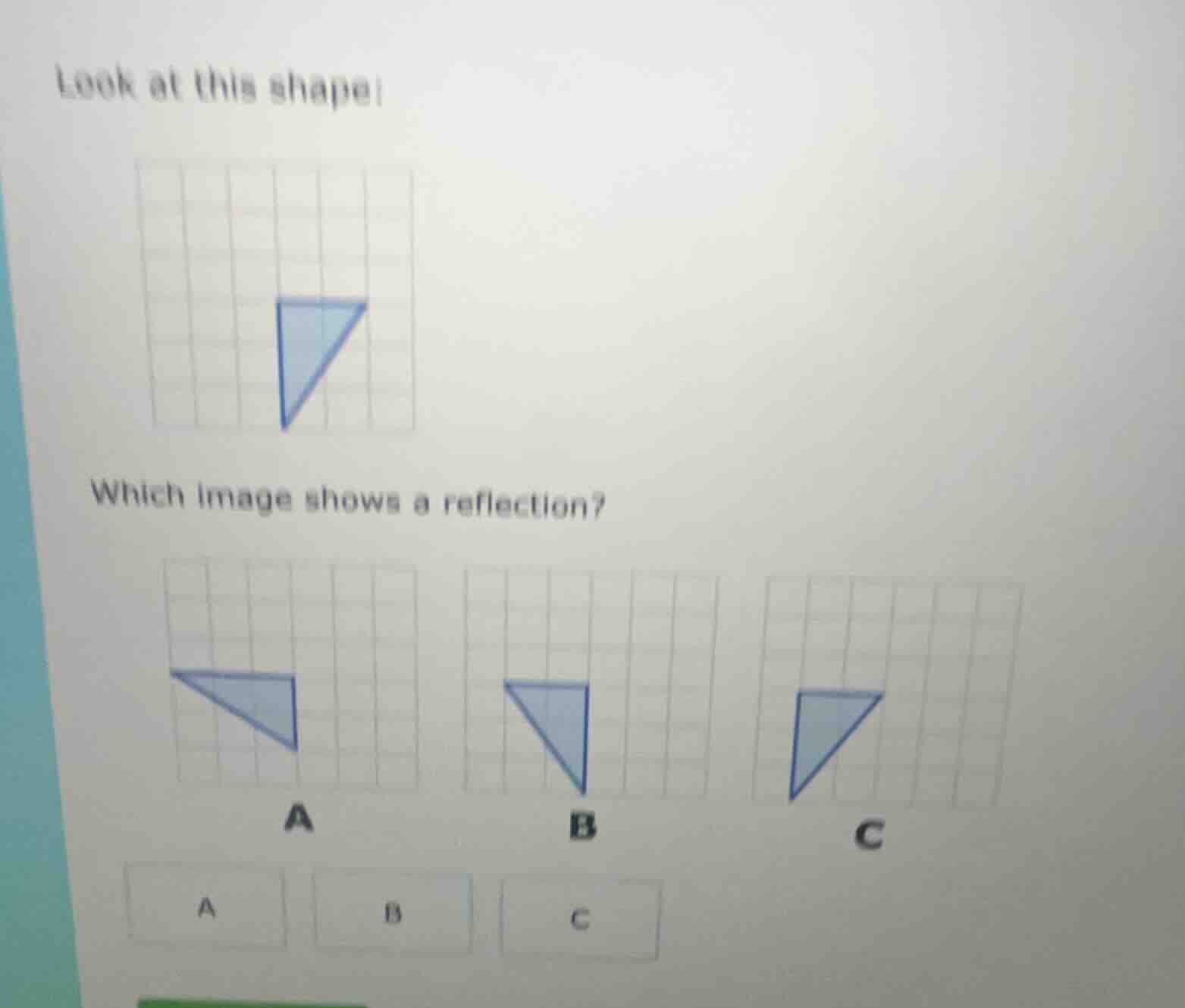 look at this shape: image of a blue triangle on a grid which image show…