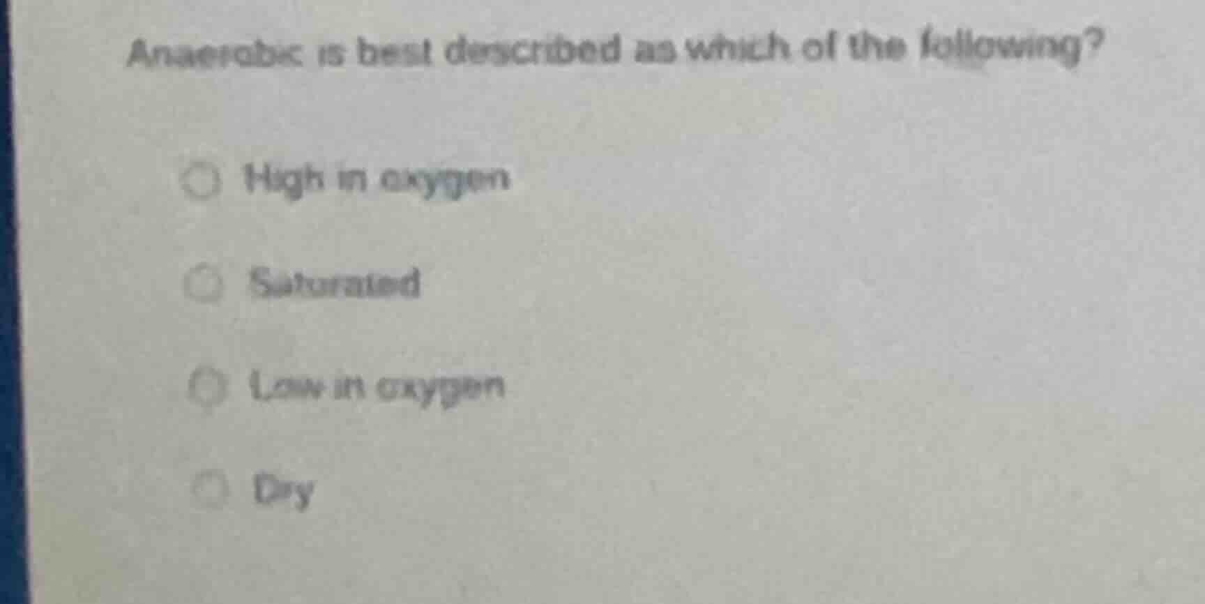 anaerobic is best described as which of the following? ○ high in oxygen…