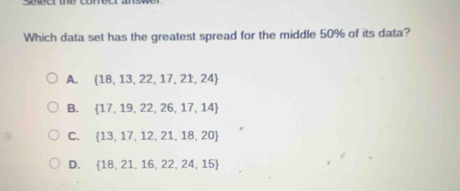 select the correct answer. which data set has the greatest spread for t…