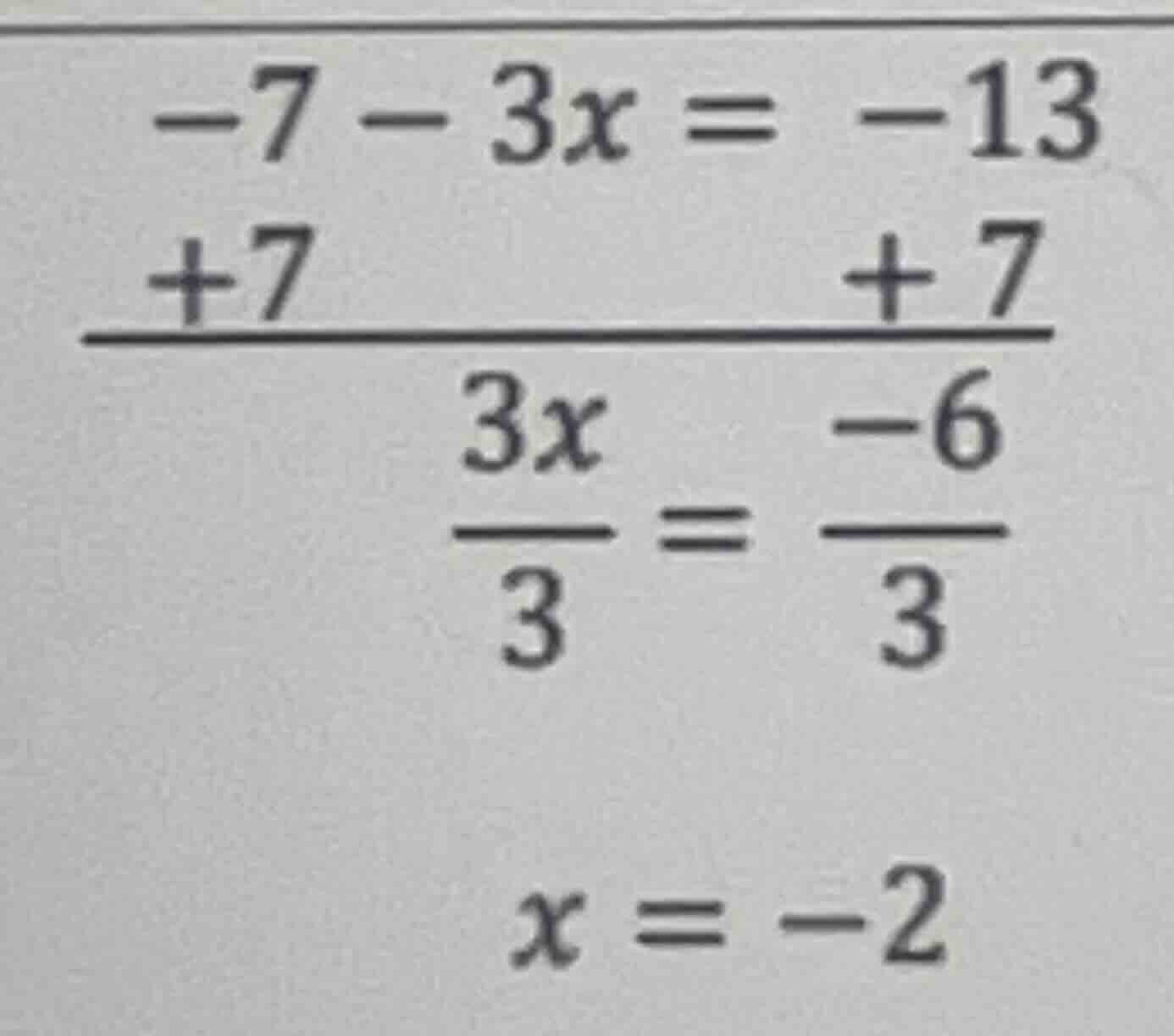 -7 - 3x = -13 +7 +7 -------- ------- 3x -6 3 3 x = -2