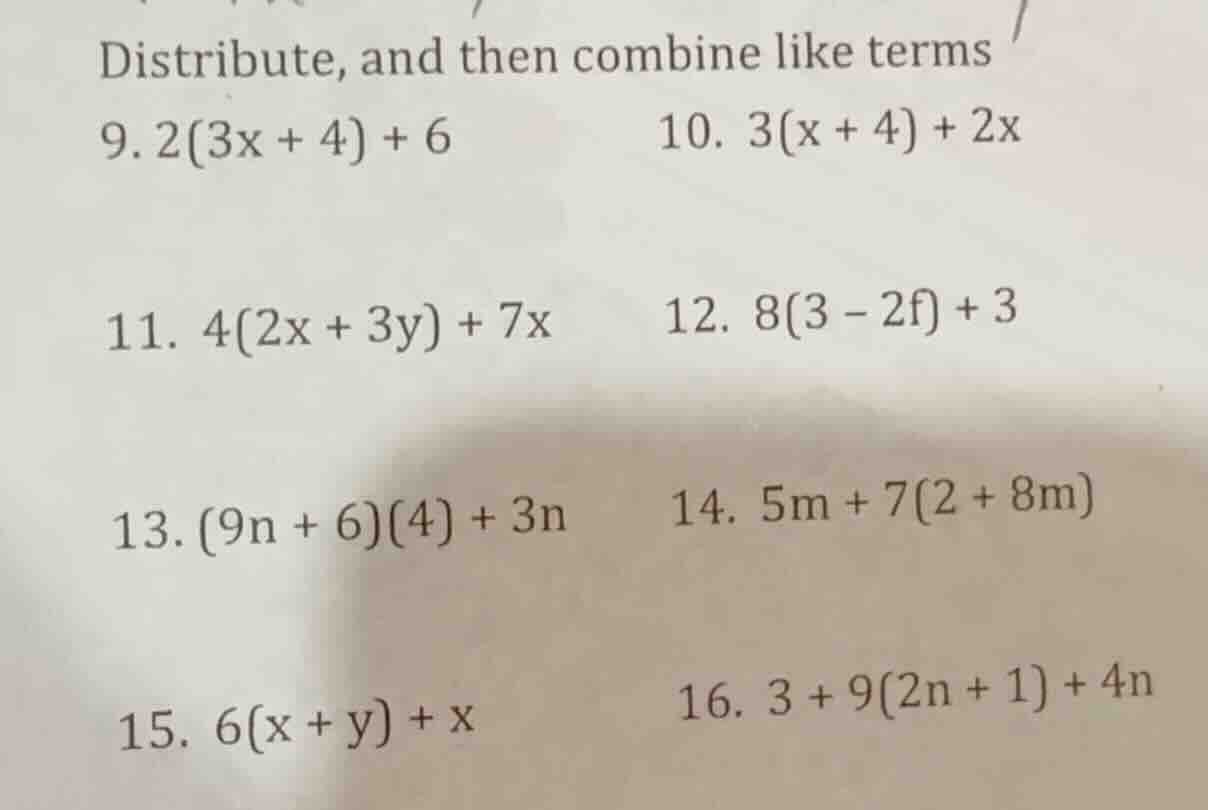 distribute, and then combine like terms 9. 2(3x + 4) + 6 10. 3(x + 4) +…