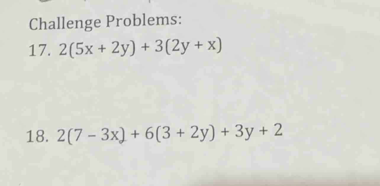 challenge problems: 17. $2(5x + 2y) + 3(2y + x)$ 18. $2(7 - 3x) + 6(3 +…
