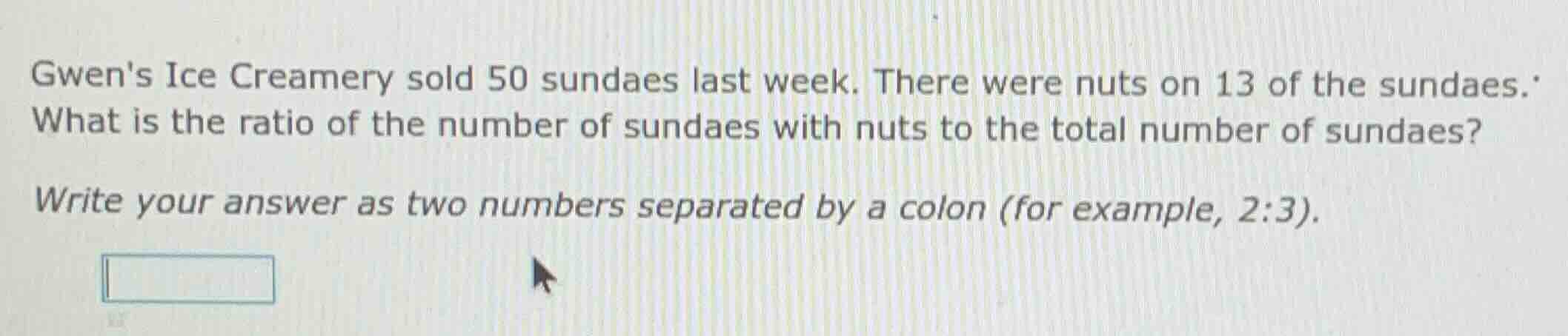 gwens ice creamery sold 50 sundaes last week. there were nuts on 13 of …