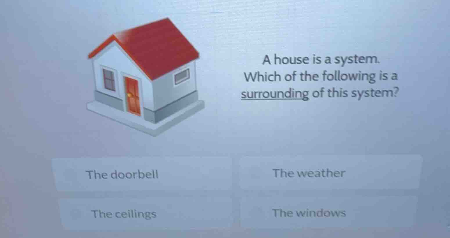 a house is a system. which of the following is a surrounding of this sy…