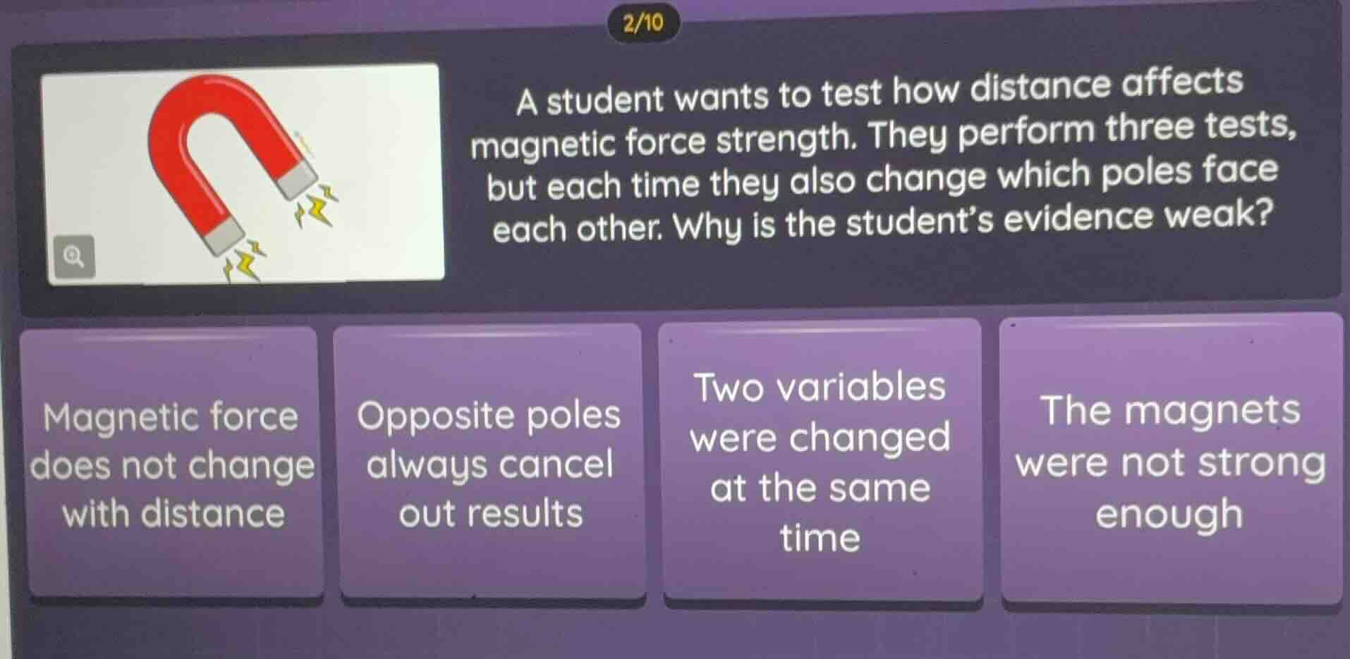 a student wants to test how distance affects magnetic force strength. t…