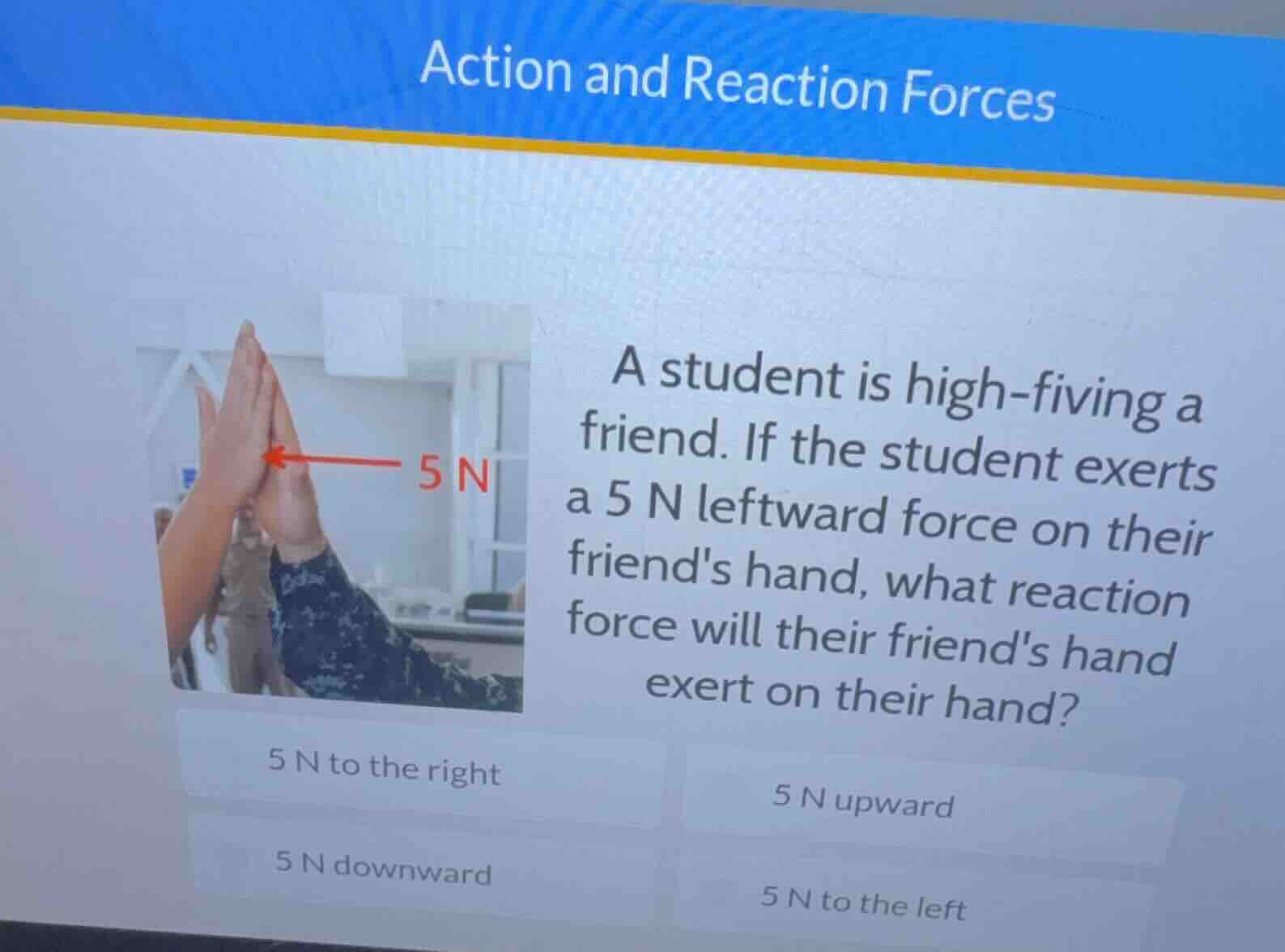 action and reaction forces a student is high - fiving a friend. if the …