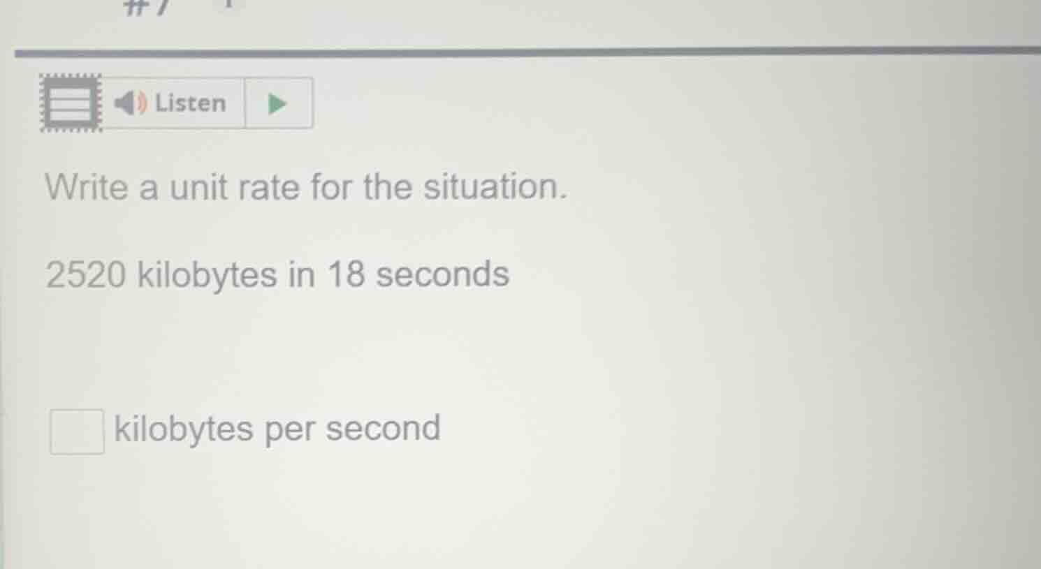 write a unit rate for the situation. 2520 kilobytes in 18 seconds kilob…
